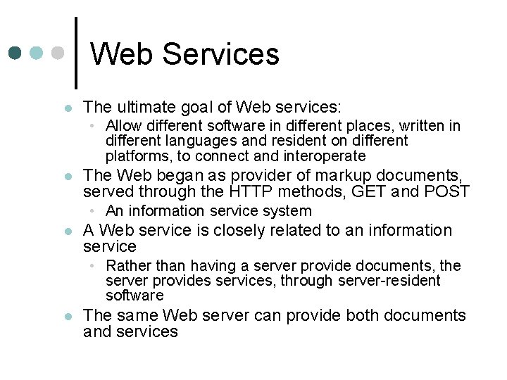 Web Services l The ultimate goal of Web services: • Allow different software in