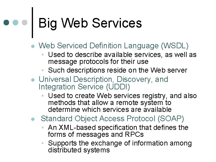 Big Web Services l Web Serviced Definition Language (WSDL) • Used to describe available