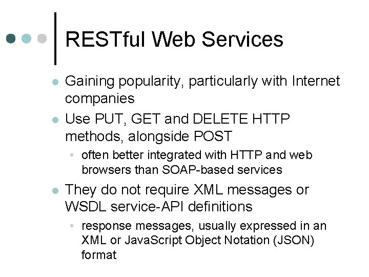 RESTful Web Services l l Gaining popularity, particularly with Internet companies Use PUT, GET