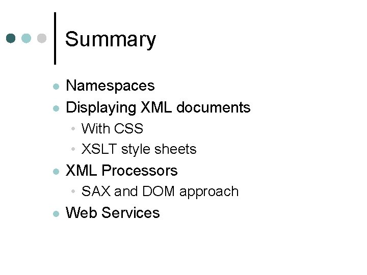 Summary l l Namespaces Displaying XML documents • With CSS • XSLT style sheets