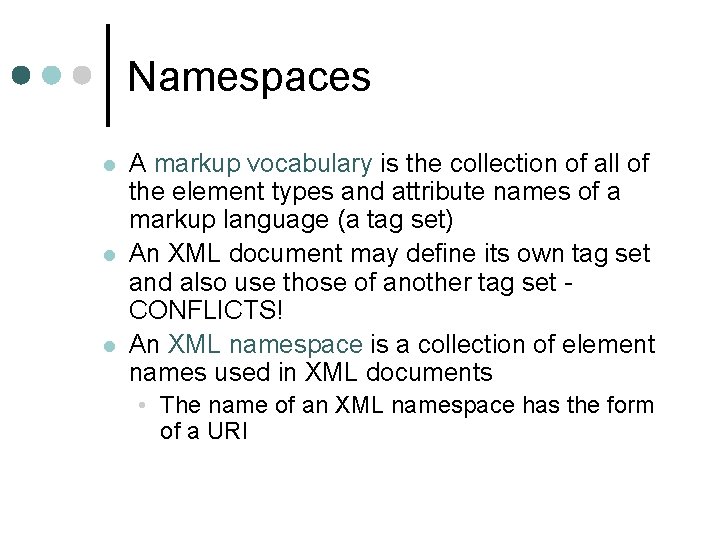 Namespaces l l l A markup vocabulary is the collection of all of the