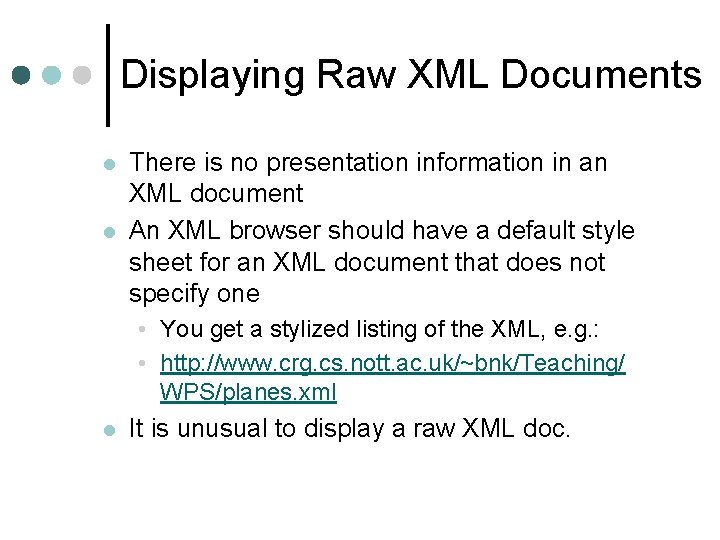 Displaying Raw XML Documents l l There is no presentation information in an XML