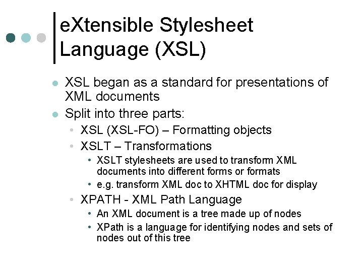 e. Xtensible Stylesheet Language (XSL) l l XSL began as a standard for presentations