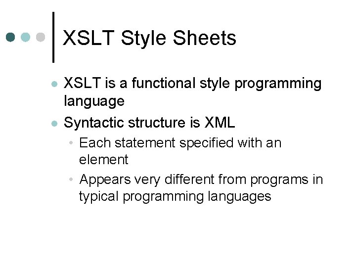 XSLT Style Sheets l l XSLT is a functional style programming language Syntactic structure