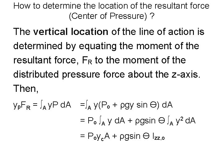How to determine the location of the resultant force (Center of Pressure) ? The How to determine the location of the resultant force (Center of Pressure) ? The
