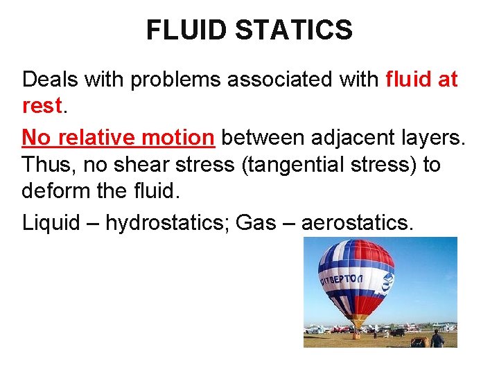 FLUID STATICS Deals with problems associated with fluid at rest. No relative motion between FLUID STATICS Deals with problems associated with fluid at rest. No relative motion between