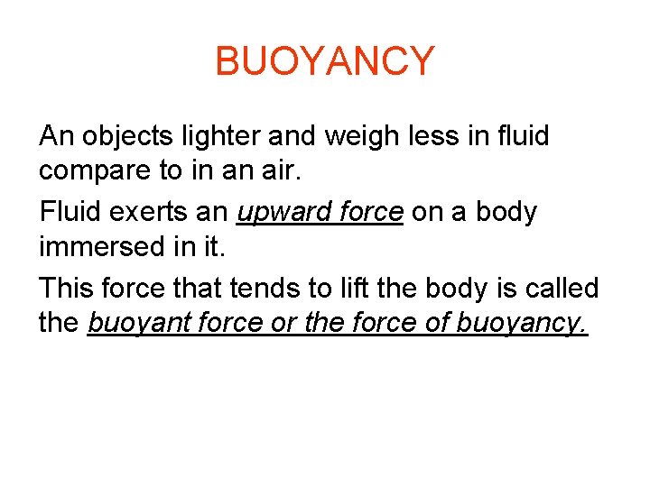 BUOYANCY An objects lighter and weigh less in fluid compare to in an air. BUOYANCY An objects lighter and weigh less in fluid compare to in an air.