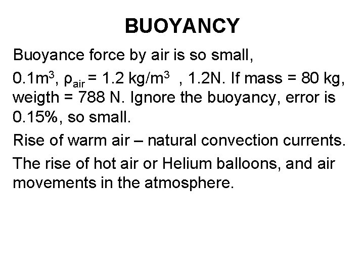 BUOYANCY Buoyance force by air is so small, 0. 1 m 3, ρair = BUOYANCY Buoyance force by air is so small, 0. 1 m 3, ρair =