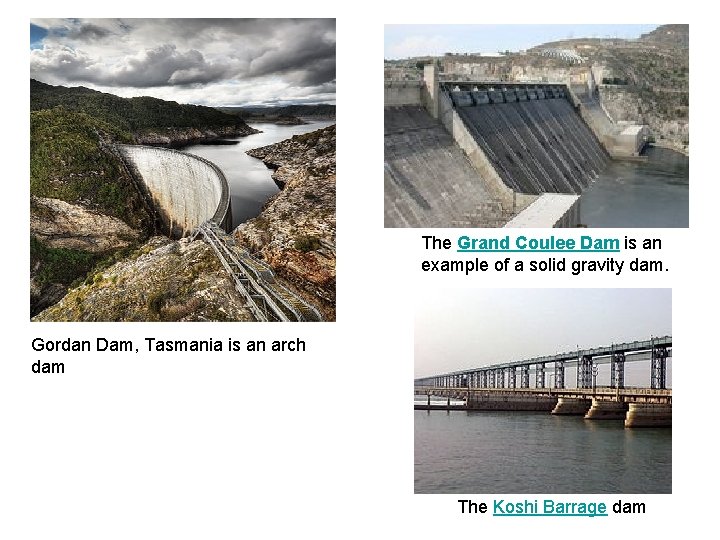 The Grand Coulee Dam is an example of a solid gravity dam. Gordan Dam, The Grand Coulee Dam is an example of a solid gravity dam. Gordan Dam,