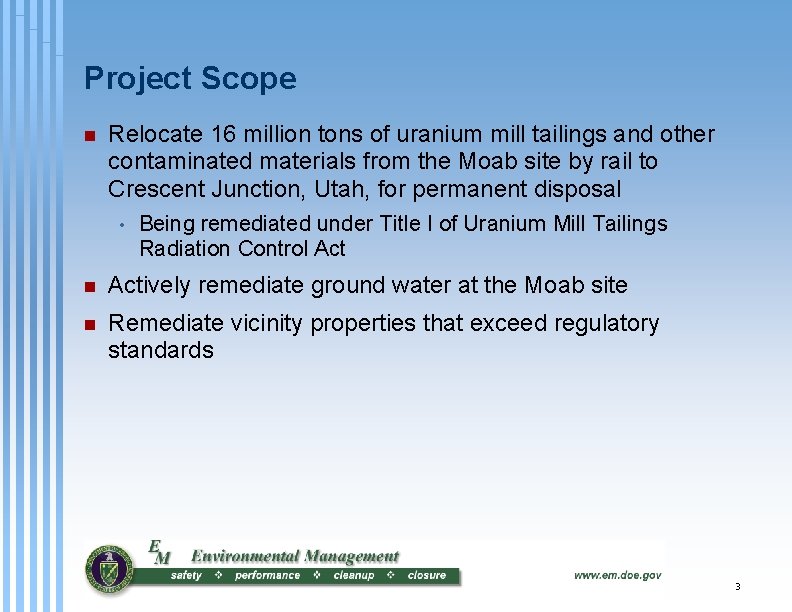 Project Scope n Relocate 16 million tons of uranium mill tailings and other contaminated
