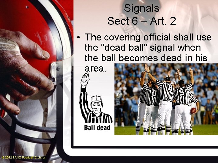 Signals Sect 6 – Art. 2 • The covering official shall use the "dead