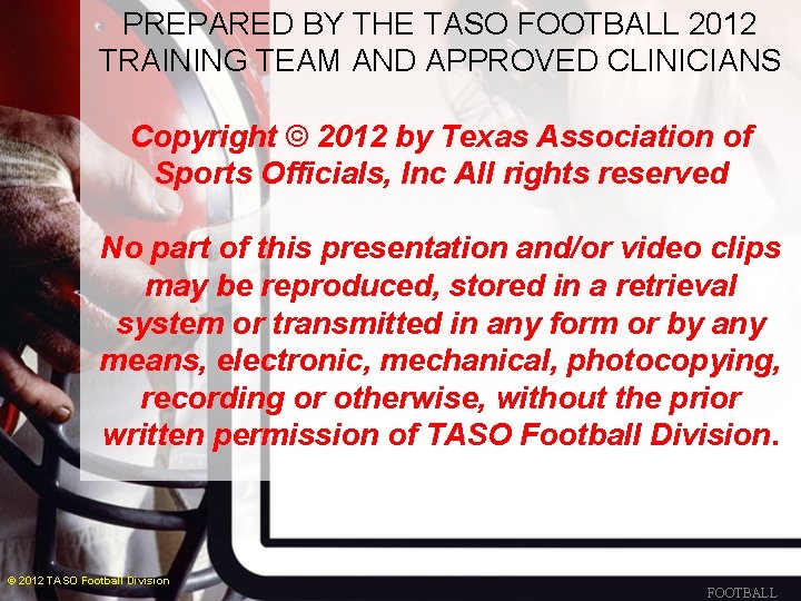 PREPARED BY THE TASO FOOTBALL 2012 TRAINING TEAM AND APPROVED CLINICIANS Copyright © 2012