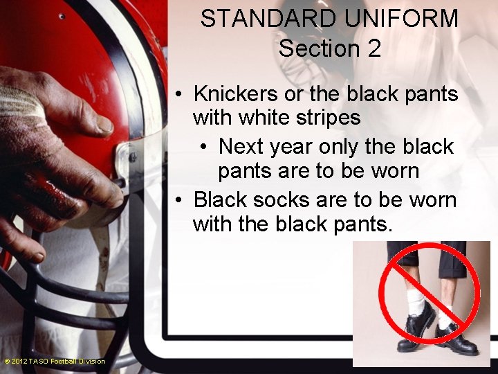 STANDARD UNIFORM Section 2 • Knickers or the black pants with white stripes •