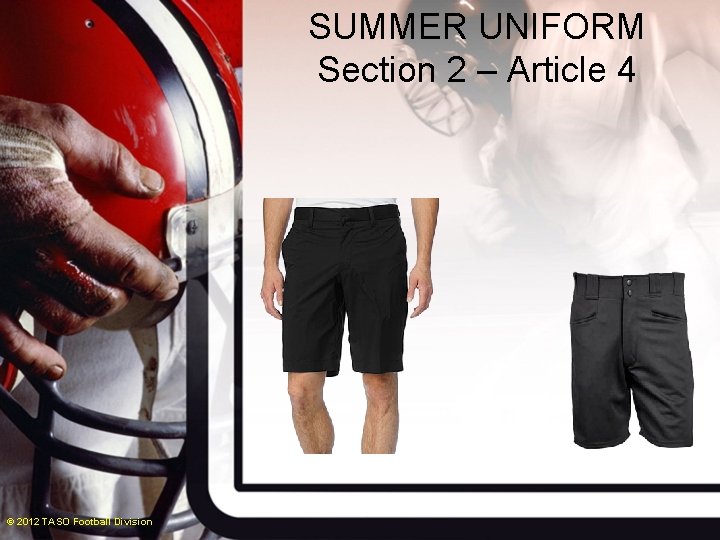 SUMMER UNIFORM Section 2 – Article 4 © 2012 TASO Football Division 