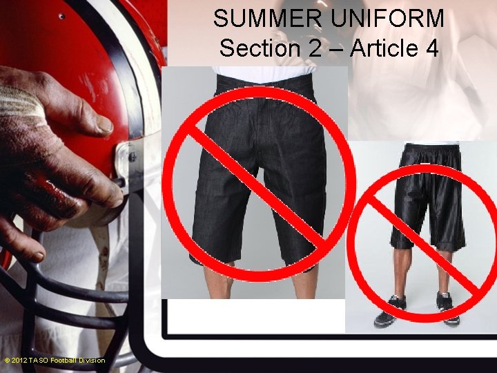 SUMMER UNIFORM Section 2 – Article 4 © 2012 TASO Football Division 