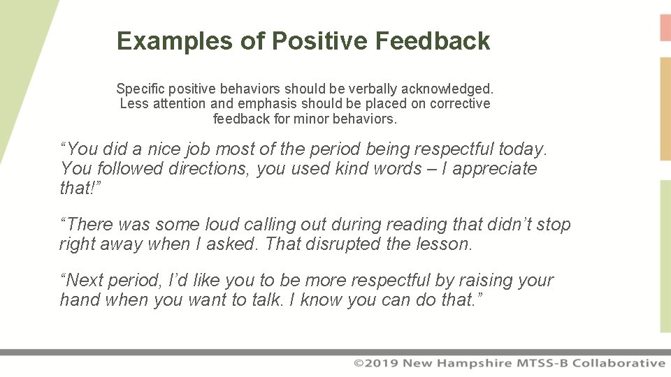 Examples of Positive Feedback Specific positive behaviors should be verbally acknowledged. Less attention and