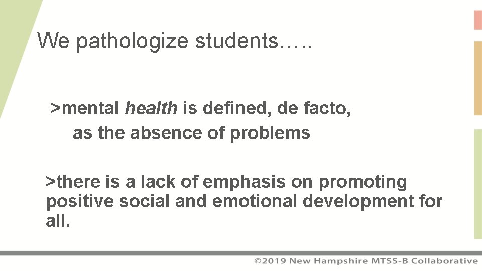 We pathologize students…. . >mental health is defined, de facto, as the absence of