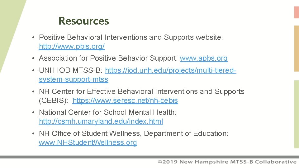 Resources • Positive Behavioral Interventions and Supports website: http: //www. pbis. org/ • Association