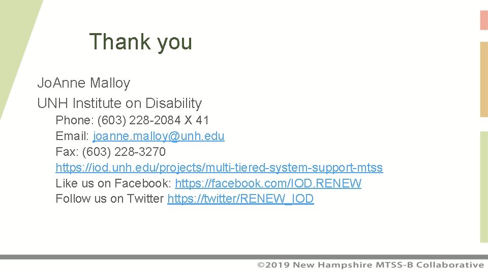 Thank you Jo. Anne Malloy UNH Institute on Disability Phone: (603) 228 -2084 X