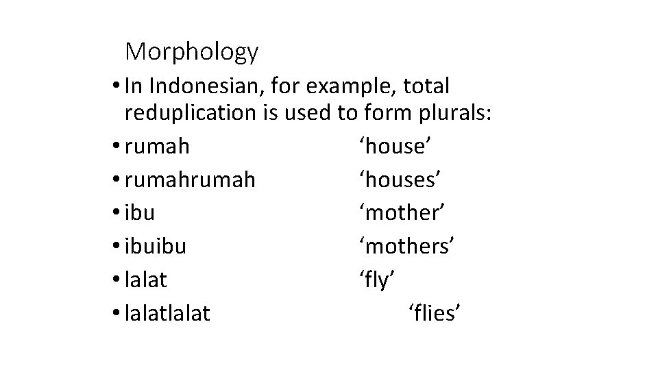 Morphology • In Indonesian, for example, total reduplication is used to form plurals: •