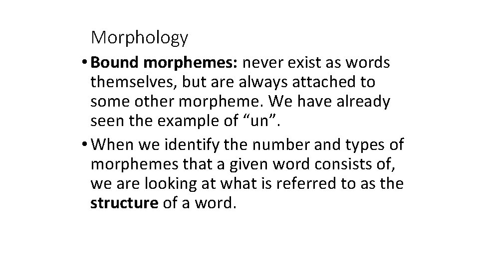 Morphology • Bound morphemes: never exist as words themselves, but are always attached to