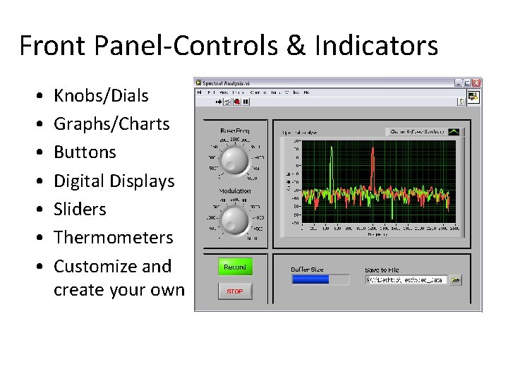 Front Panel-Controls & Indicators • • Knobs/Dials Graphs/Charts Buttons Digital Displays Sliders Thermometers Customize