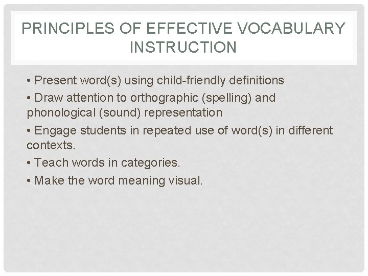 PRINCIPLES OF EFFECTIVE VOCABULARY INSTRUCTION • Present word(s) using child-friendly definitions • Draw attention