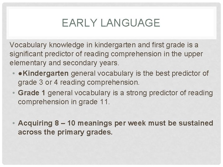 EARLY LANGUAGE Vocabulary knowledge in kindergarten and first grade is a significant predictor of