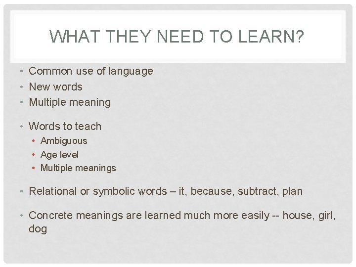 WHAT THEY NEED TO LEARN? • Common use of language • New words •