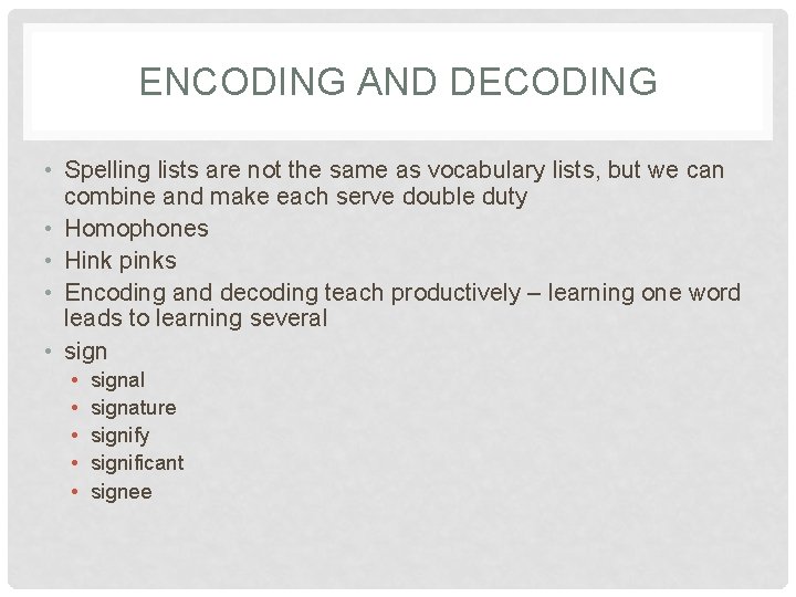 ENCODING AND DECODING • Spelling lists are not the same as vocabulary lists, but