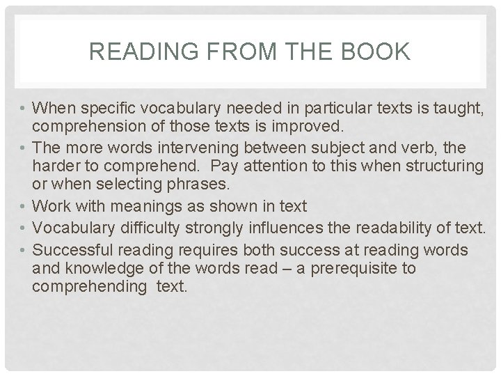 READING FROM THE BOOK • When specific vocabulary needed in particular texts is taught,