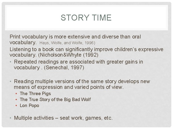 STORY TIME Print vocabulary is more extensive and diverse than oral vocabulary. Hays, Wolfe,