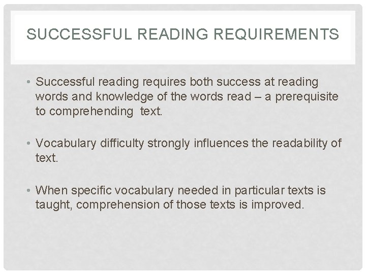SUCCESSFUL READING REQUIREMENTS • Successful reading requires both success at reading words and knowledge