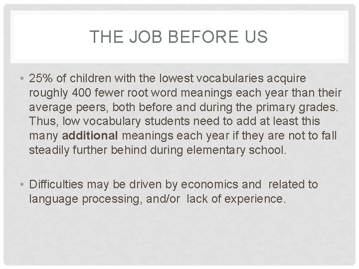 THE JOB BEFORE US • 25% of children with the lowest vocabularies acquire roughly