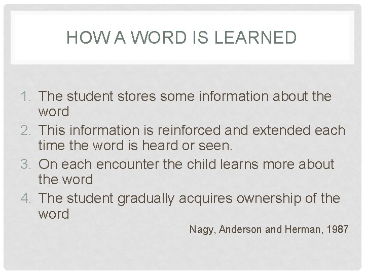 HOW A WORD IS LEARNED 1. The student stores some information about the word