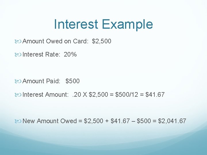 Interest Example Amount Owed on Card: $2, 500 Interest Rate: 20% Amount Paid: $500