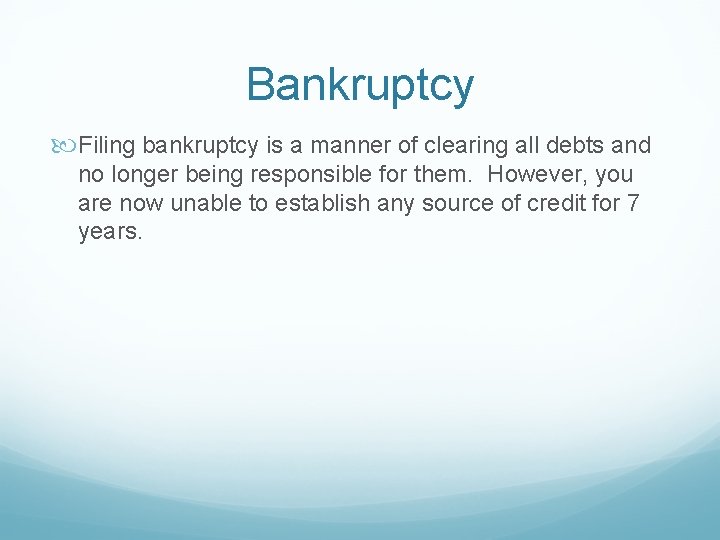 Bankruptcy Filing bankruptcy is a manner of clearing all debts and no longer being
