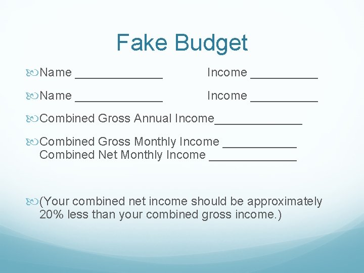 Fake Budget Name _____________ Income __________ Combined Gross Annual Income_______ Combined Gross Monthly Income