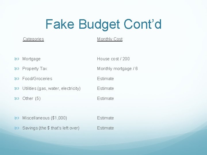 Fake Budget Cont’d Categories Monthly Cost Mortgage House cost / 200 Property Tax Monthly