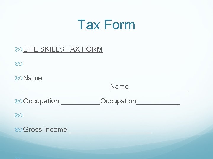 Tax Form LIFE SKILLS TAX FORM Name ___________Name________ Occupation _____Occupation______ Gross Income ___________ 