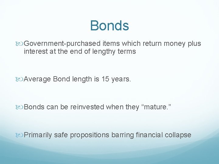 Bonds Government-purchased items which return money plus interest at the end of lengthy terms