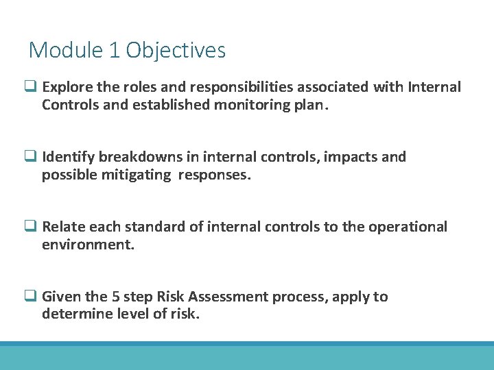 Module 1 Objectives q Explore the roles and responsibilities associated with Internal Controls and