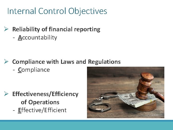 Internal Control Objectives Ø Reliability of financial reporting - Accountability Ø Compliance with Laws