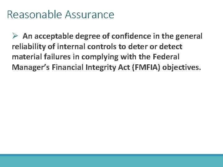 Reasonable Assurance Ø An acceptable degree of confidence in the general reliability of internal