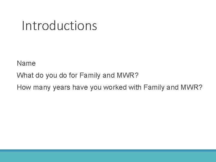 Introductions Name What do you do for Family and MWR? How many years have