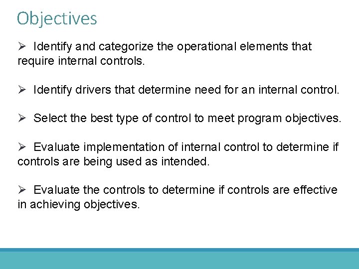 Objectives Ø Identify and categorize the operational elements that require internal controls. Ø Identify