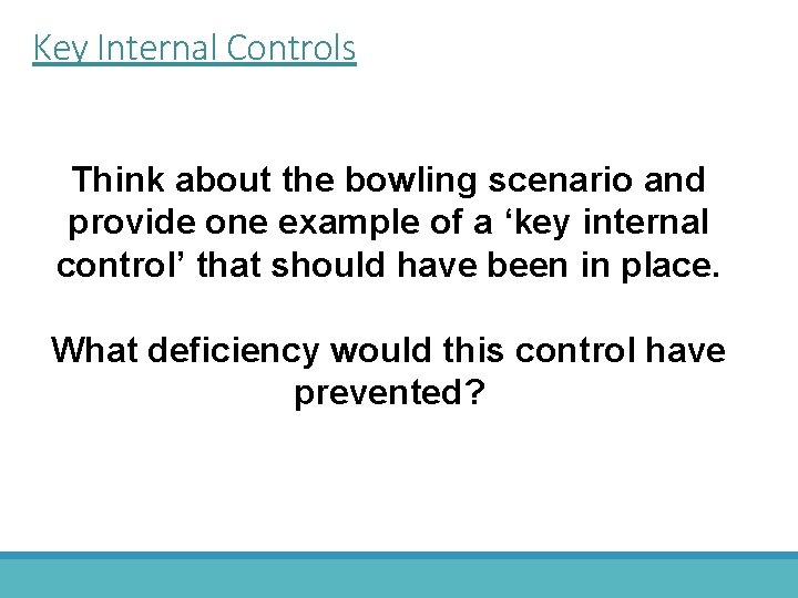 Key Internal Controls Think about the bowling scenario and provide one example of a