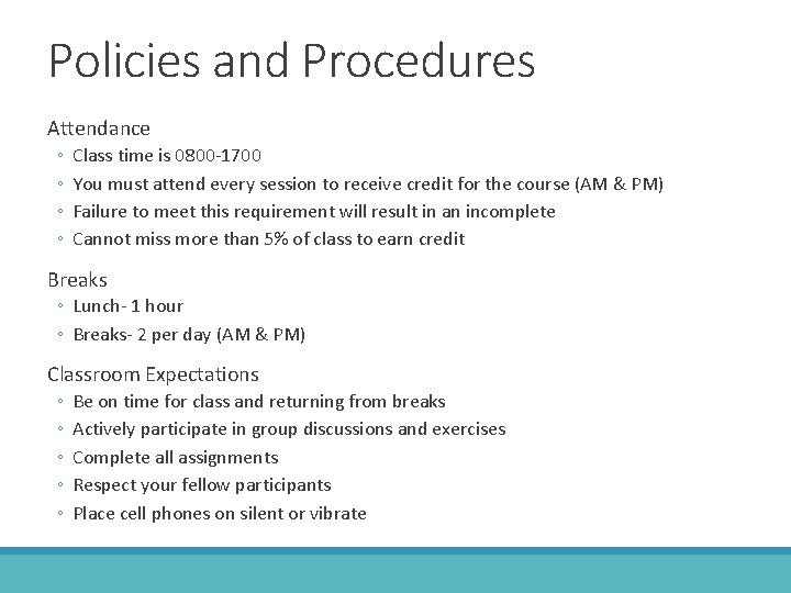 Policies and Procedures Attendance ◦ ◦ Class time is 0800 -1700 You must attend