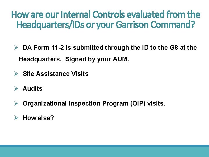 How are our Internal Controls evaluated from the Headquarters/IDs or your Garrison Command? Ø