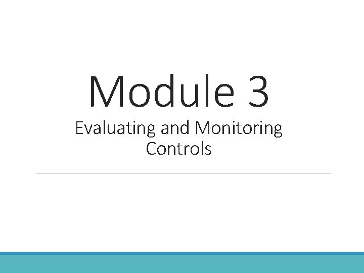 Module 3 Evaluating and Monitoring Controls 